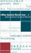 Was damals Recht war... Soldaten und Zivilisten vor Gerichten der Wehrmacht.